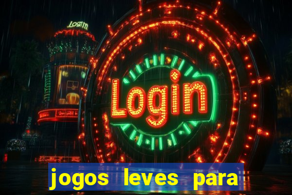 jogos leves para pc fraco blog